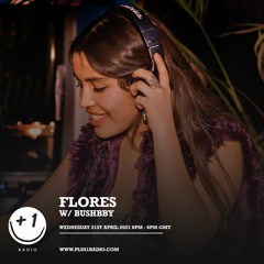 Plus 1 Radio | Flores w/ Bushbby - Wednesday 21st April 2021