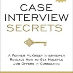 [Download] PDF 🗸 Case Interview Secrets: A Former McKinsey Interviewer Reveals How t