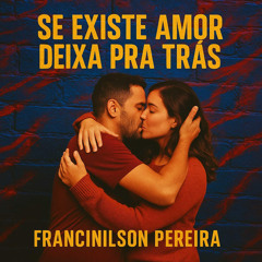 Se existe amor deixa pra trás