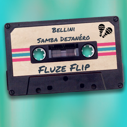 Bellini - Samba Dejanéro (Fluze Flip)