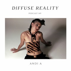 Diffuse Reality Podcast 149 : ANDI A
