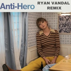 Taylor Swift - Anti Hero (Ryan Vandal Remix)[ Free Download]