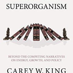 GET EBOOK 🖋️ The Economic Superorganism: Beyond the Competing Narratives on Energy,