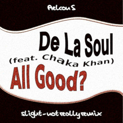 De La Soul feat. Chaka Khan - All Good? (Slight - Not Really Remix)