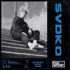FUXWITHIT Guest Mix: 256 - SVDKO