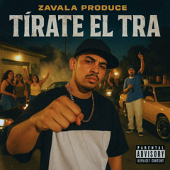 Tirate el tra - Zavala Produce (DESCARGA LIBRE)