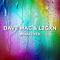 Dave Mac & L2GXN - Whatever