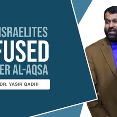 When the Israelites Refused to Enter the Holy Land | Shaykh Dr. Yasir Qadhi