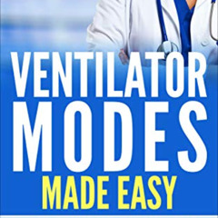 Access KINDLE 📙 Ventilator Modes Made Easy: An Easy Reference for RRT's, RN's, and M
