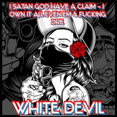 I Satan God Have A Claim - I Own It All Even Em & Fucking Dre