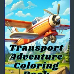 ebook read [pdf] ✨ Transport Adventure Coloring Book (Adventure World Coloring Series) get [PDF]