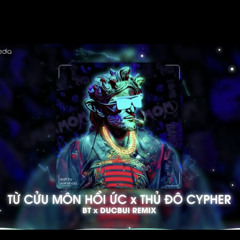 [DUCBUI X BT REMIX] TỪ CỬU MÔN HỒI ỨC X THỦ ĐÔ CYPHER