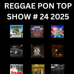 REGGAE PON TOP SHOW # 24 2025