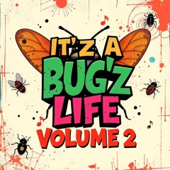 IT'z A BUGZ LIFE VOL 2