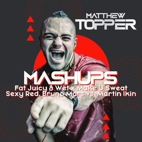 Fat Juicy & Wet x Make U Sweat - Sexyy Red, Bruno Mars vs Martin Ikin- Matthew Topper Mashup / Remix