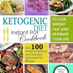 ❤read✔ Ketogenic Diet Instant Pot Cookbook To Lose Weight Fast And Upgrade Your Life: Over 100 S