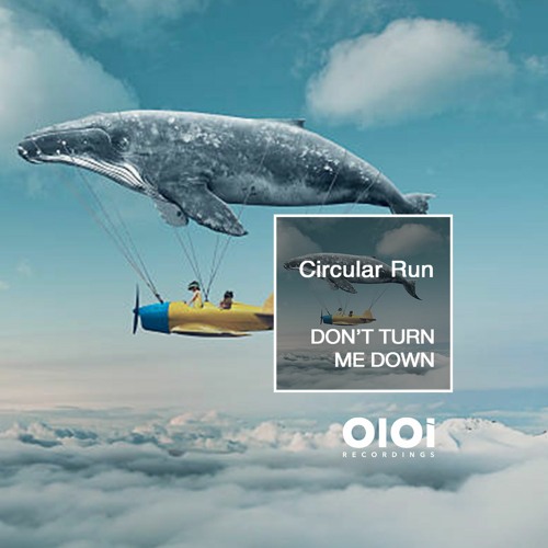 OIR2303 Circular Run - Don't Turn Me Down - (Deep House Mix) CUT