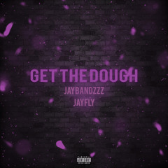 Get The Dough ft JayFly