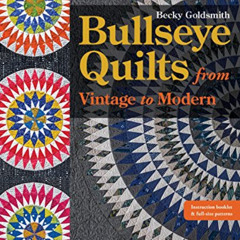 free PDF 📮 Bullseye Quilts from Vintage to Modern: Paper Piece Stunning Projects by