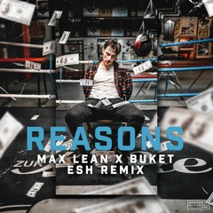 Max Lean X Buket - Reasons (ESH Remix)[OUT NOW]