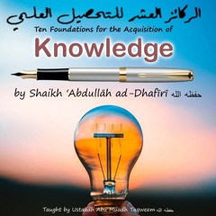 The Ten foundations for the Acquisition of knowledge ~ Abu Muadh Taqweem ~ Lesson 4