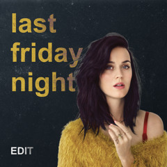 katy perry - last friday night (kimble edit)