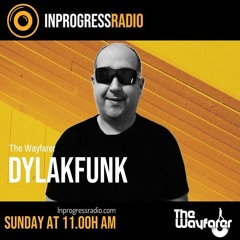 THE WAYFARER PODCAST - GUEST MIX #02 DYLAKFUNK (RESIDENT DJ THE WAYFARER)