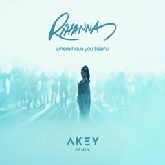 Rihanna - Where Have You Been (Akey Remix)