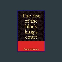 {ebook} ⚡ The rise of the black king’s court [EBOOK]