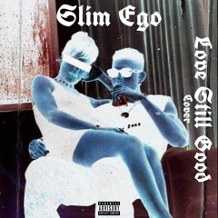 Slim Ego - Love Still Good (Cover).mp3