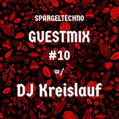 Spargeltechno Guestmix #10 w/ DJ KREISLAUF