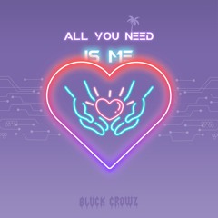 All You Need Is Me