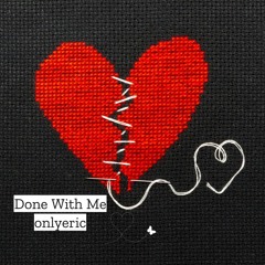 Done With Me (onlyeric)