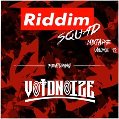 VOIDNOIZE - Riddim Squad Mix Vol 12
