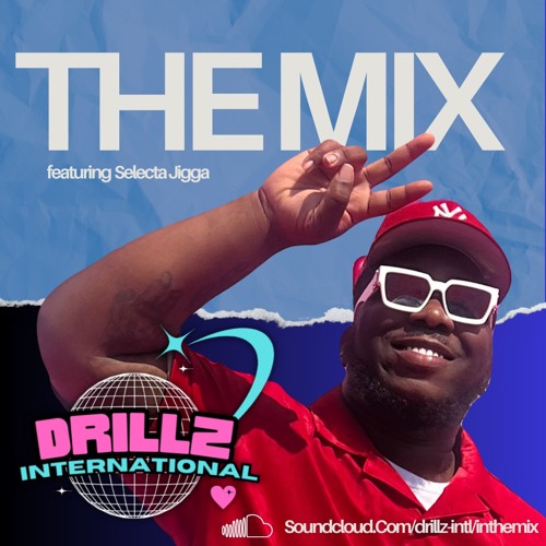 IN THE MIX - DRILLZ INTERNATIONAL FT. SELECTA JIGGA
