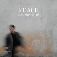 Dans Mon Salon - Reach Intro