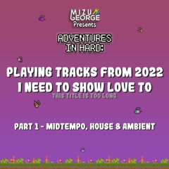 Adventures in Hard: Showing Love to Unplayed 2022 Tracks - Part 1
