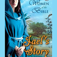 [Get] KINDLE 💖 Women of the Bible: Jael's Story: A Novel (A Women of the Bible Novel