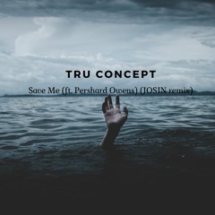 TRU Concept - Save Me (ft. Pershard Owens) (JOSIN Remix)