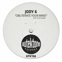 ATK156 - Jody 6 "Obliterate Your Mind" (Feat Secret Subject)(Autektone Records)(Out Now)