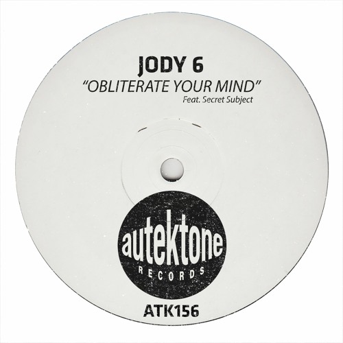 ATK156 - Jody 6 "Obliterate Your Mind" (Feat Secret Subject)(Autektone Records)(Out Now)