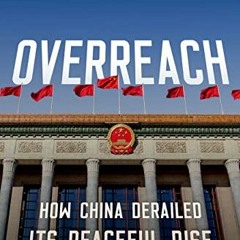 GET PDF EBOOK EPUB KINDLE Overreach: How China Derailed Its Peaceful Rise by  Susan L. Shirk 📘