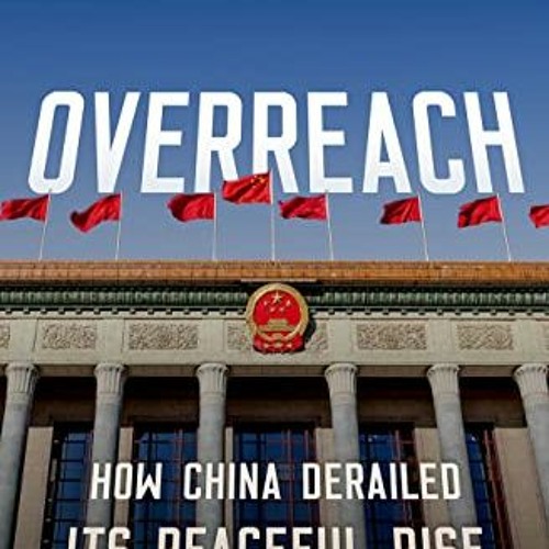 [Access] EBOOK 📝 Overreach: How China Derailed Its Peaceful Rise by  Susan L. Shirk