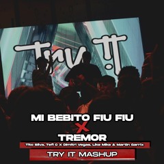 Mi Bebito Fiu Fiu x Tremor (Try It Mashup)| Tito Silva x Dimitri Vegas, Like Mike, Martin Garrix