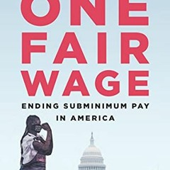 VIEW PDF 📬 One Fair Wage: Ending Subminimum Pay in America by  Saru Jayaraman [PDF E