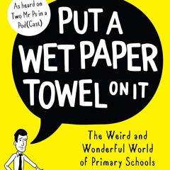eBooks❤️Download⚡️ Put A Wet Paper Towel on It The Weird and Wonderful World of Primary Scho
