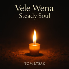 Vele Wena | Steady Soul