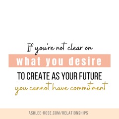 If You're Not Clear On What You Desire To Create As Your Future, You Cannot Have Commitment