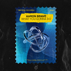 Aaron Brave - What You Gonna Do