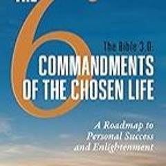 Get FREE B.o.o.k The Bible 3.0, The 6 Commandments of the Chosen Life: A Roadmap to Personal Succe